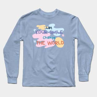 Let your smile change the world Paint Long Sleeve T-Shirt